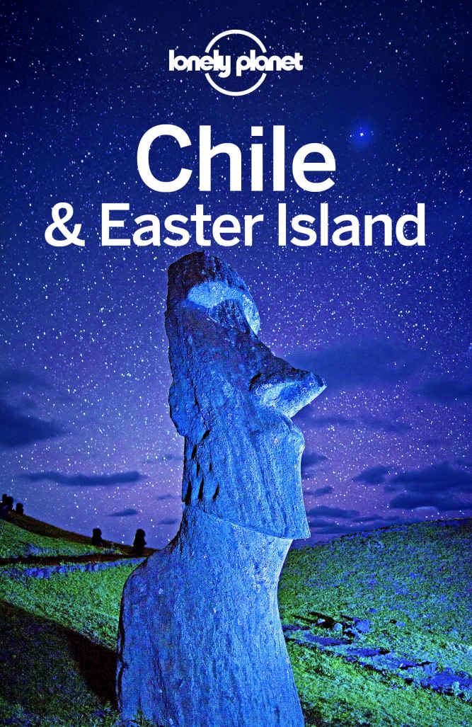 Lonely Planet Chile Easter Island Travel Guide Lonely Planet Carolyn Mccarthy Kevin Raub Regis St Louis Cathy Brown Mark Johanson Planet