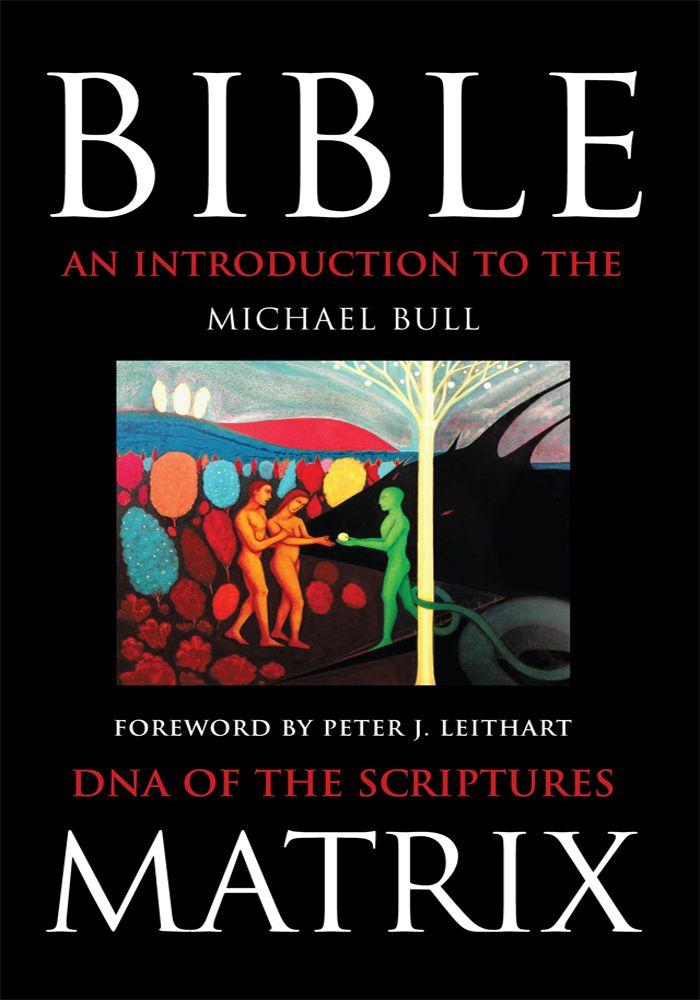 Bible Matrix An Introduction To The Dna Of The Scriptures Michael Bull Bull
