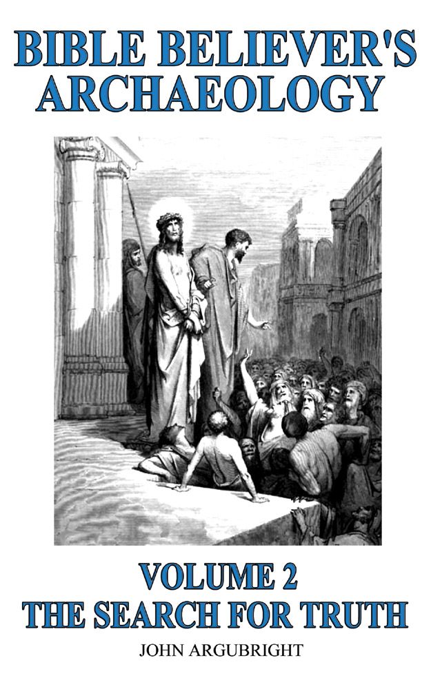 Bible Believers Archaeology Volume 2 The Search For Truth John Argubright Argubright