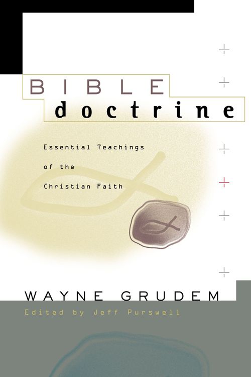 Bible Doctrine Essential Teachings Of The Christian Faith Wayne Grudem Grudem