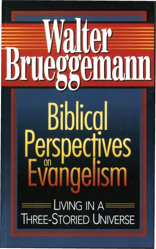 Biblical Perspectives On Evangelism Living In A Threestoried Universe Walter Brueggemann Brueggemann