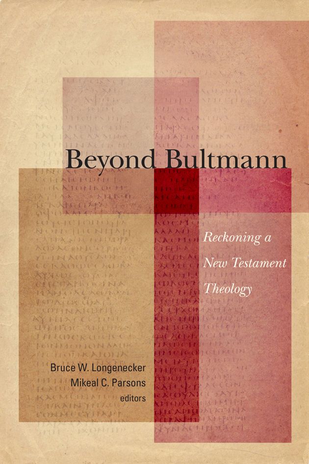 Beyond Bultmann Reckoning A New Testament Theology Bruce W Longenecker Mikeal C Parsons Longenecker