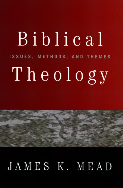 Biblical Theology Issues Methods And Themes James K Mead Mead