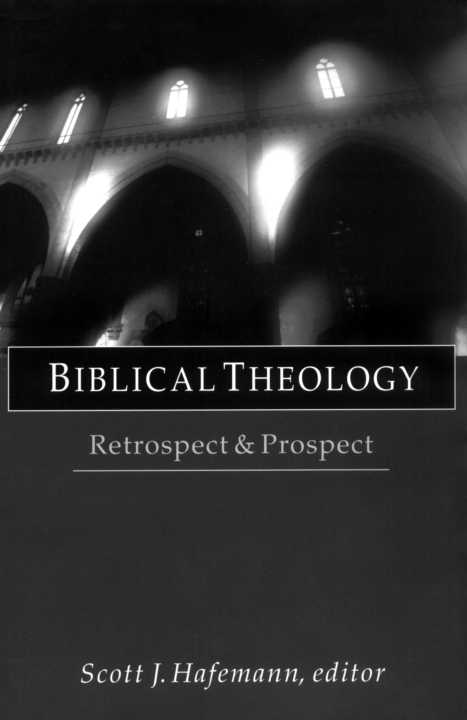 Biblical Theology Retrospect Prospect Scott J Hafemann