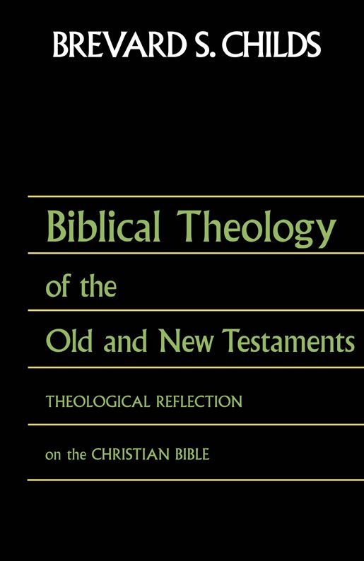 Biblical Theology Of Ot And Nt Theological Reflection Of The Christian Bible Brevard S Childs Childs