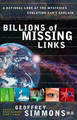 Billions Of Missing Links A Rational Look At The Mysteries Evolution Cant Explain Geoffrey Simmons
