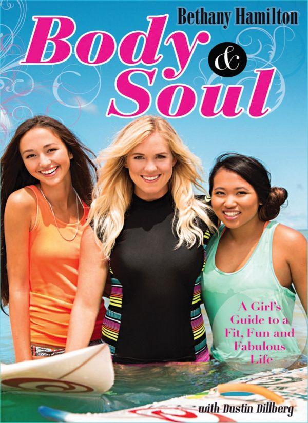 Body And Soul A Girls Guide To A Fit Fun And Fabulous Life Bethany Hamilton Hamilton