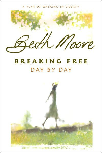 Breaking Free Day By Day A Year Of Walking In Liberty Beth Moore Moore