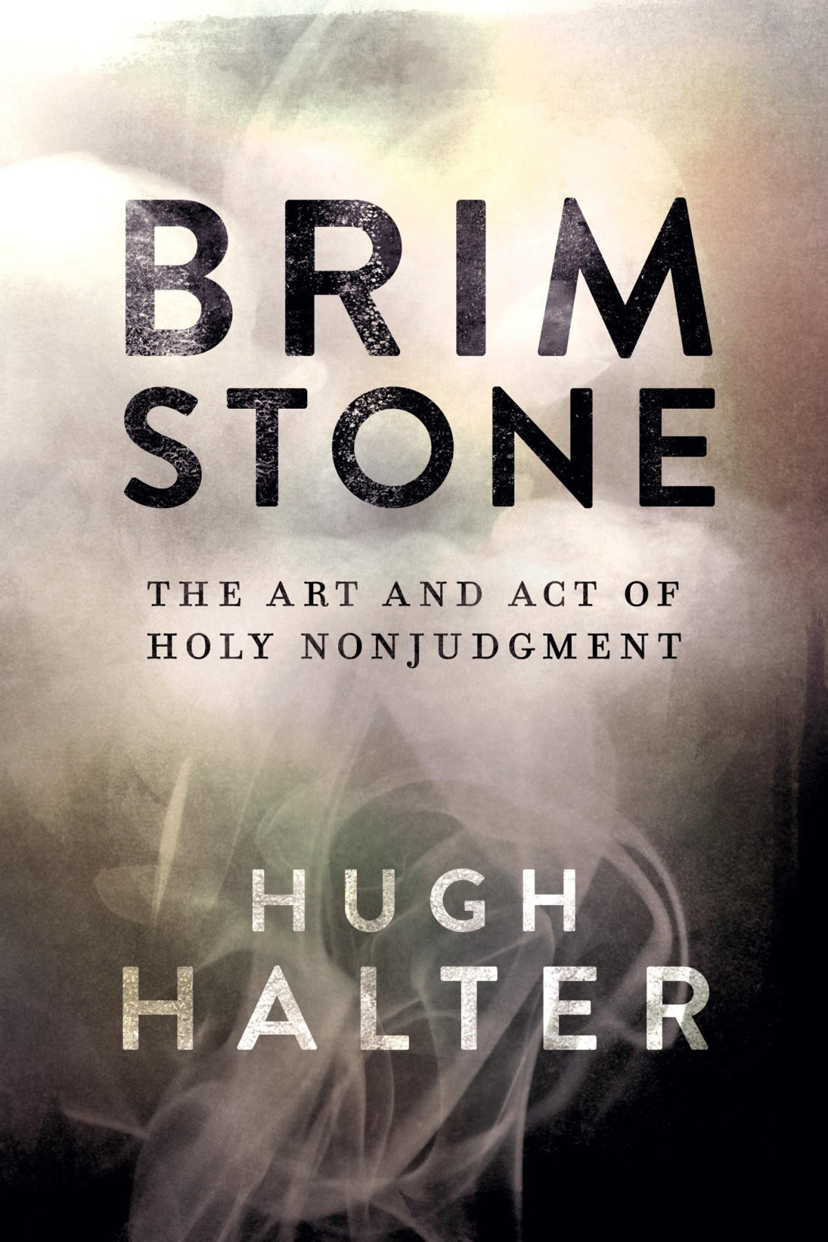 Brimstone The Art And Act Of Holy Nonjudgment Hugh Halter Halter