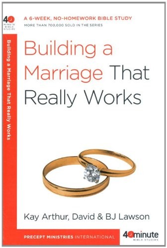 Building A Marriage That Really Works Kay Arthur David Lawson Bj Lawson Arthur