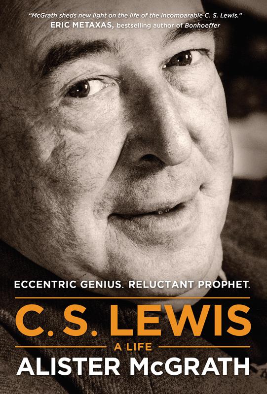 C S Lewis A Life Eccentric Genius Reluctant Prophet Alister E Mcgrath Mcgrath