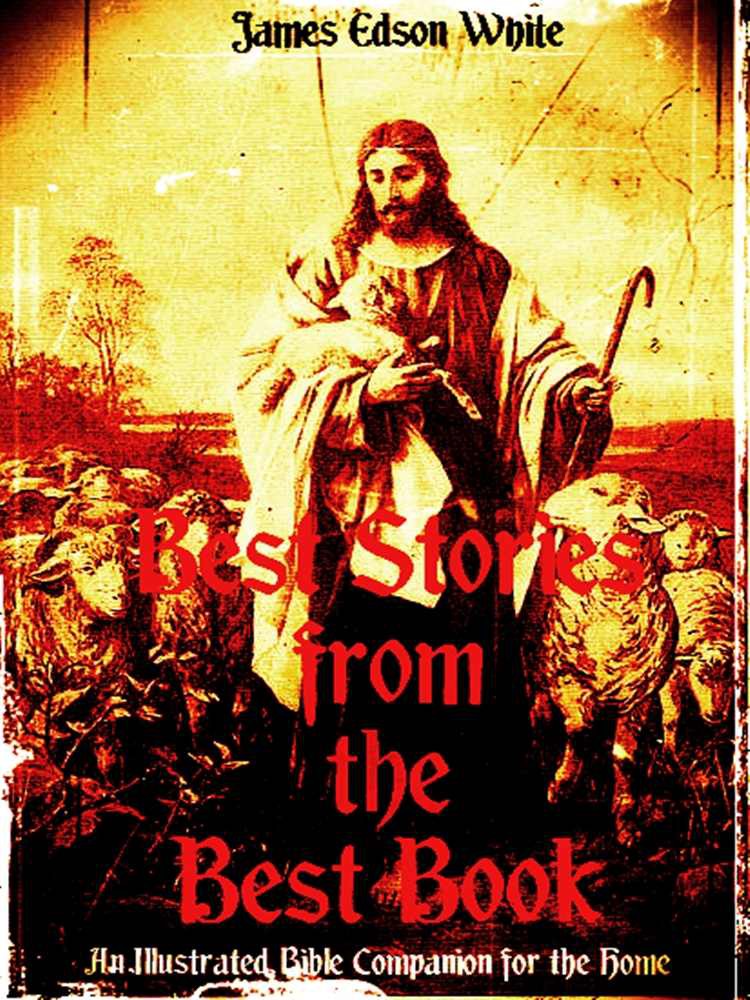 Best Stories From The Best Book An Illustrated Bible Companion For The Home Illustrations James Edson White White