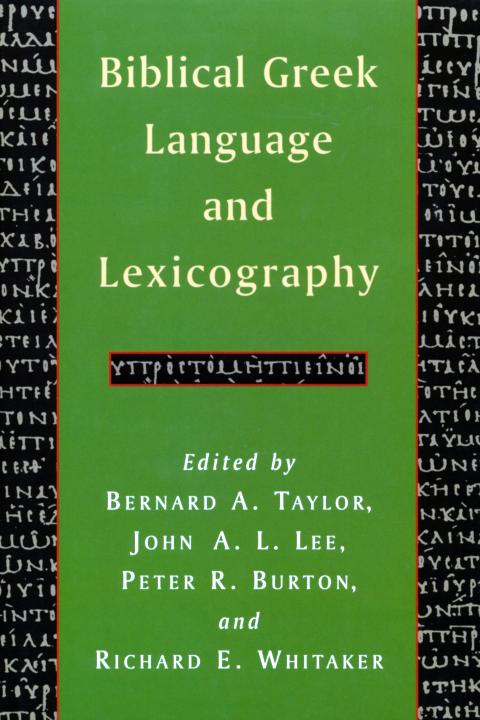 Biblical Greek Language And Lexicography Essays In Honor Of Frederick W Danker Bernard A Taylor John A L Lee Peter R Burton Richard E Whitaker Taylor
