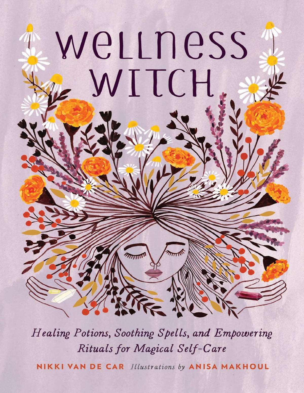 Wellness Witch Healing Potions Soothing Spells And Empowering Rituals For Magical Selfcare Nikki Van De Car Car