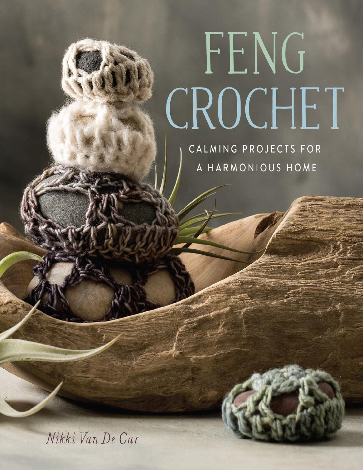 Feng Crochet Calming Projects For A Harmonious Home Nikki Van De Car Van De Car