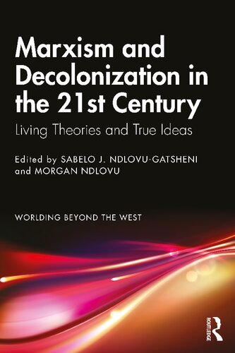 Marxism And Decolonization In The 21st Century Living Theories And True Ideas Sabelo J Ndlovugatsheni And Morgan Ndlovu