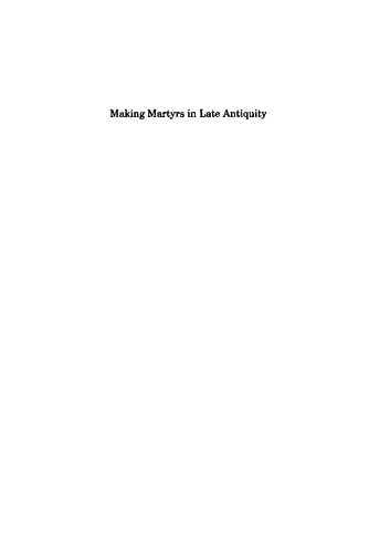 Making Martyrs In Late Antiquity Lucy Grig