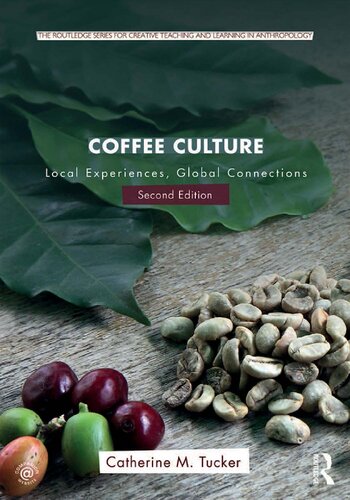Coffee Culture Local Experiences Global Connections Second Edition 2nd Edition Catherine M Tucker