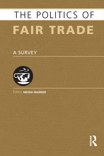 The Politics Of Fair Trade A Survey 1st Edition Meera Warrier