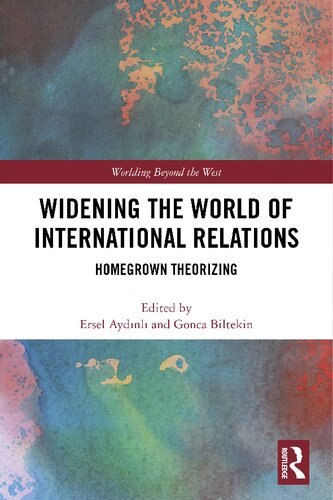 Widening The World Of International Relations Homegrown Theorizing Ersel Aydinli