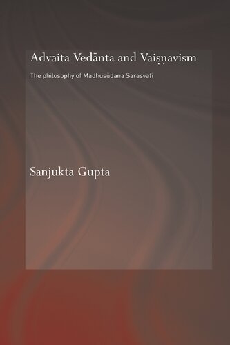 Advaita Vedanta And Vaisnavism The Philosophy Of Madhusudana Sarasvati Sanjukta Gupta
