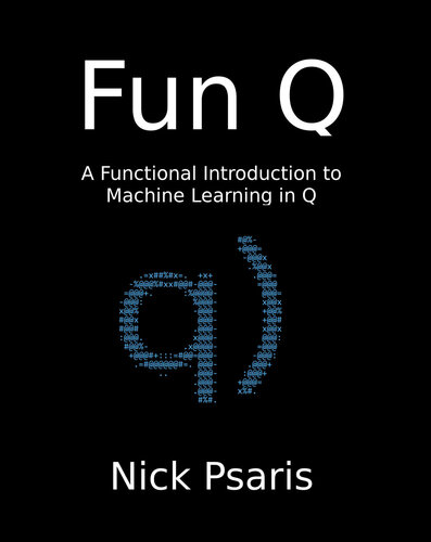 Fun Q A Functional Introduction To Machine Learning In Q Q As In Kdbq Nick Psaris