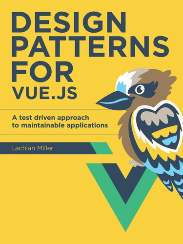 Design Patterns For Vuejs A Test Driven Approach To Maintainable Applications Lachlan Miller