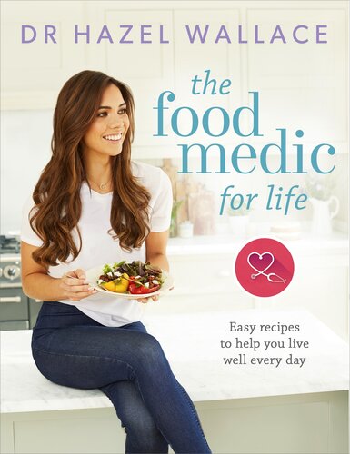 The Food Medic For Life Easy Recipes To Help You Live Well Every Day Hazel Wallace