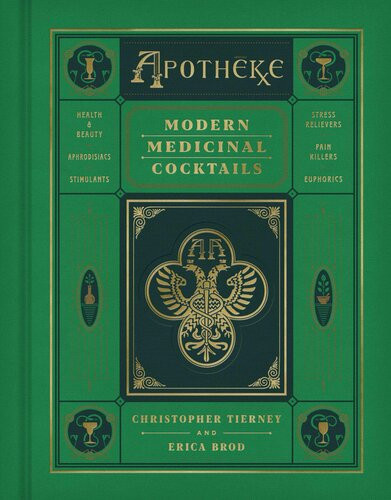 Apotheke Modern Medicinal Cocktails Christopher Tierney Erica Brod