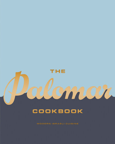 The Palomar Cookbook Modern Israeli Cuisine Layo Paskin Tomer Amedi