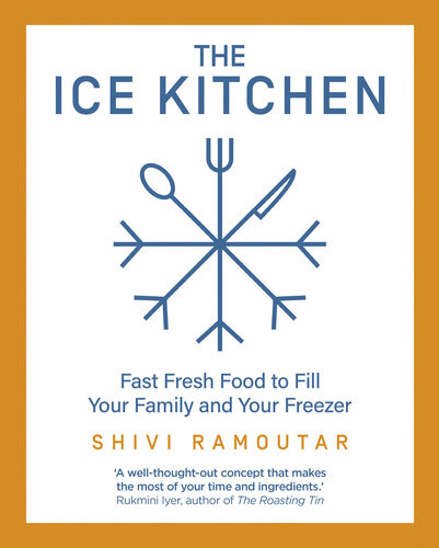 The Ice Kitchen Fast Fresh Food To Fill Your Family And Your Freezer Shivi Ramoutar