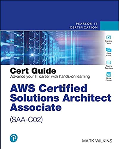 Aws Certified Solutions Architect Associate Saac02 Cert Guide 1st Edition Mark Wilkins