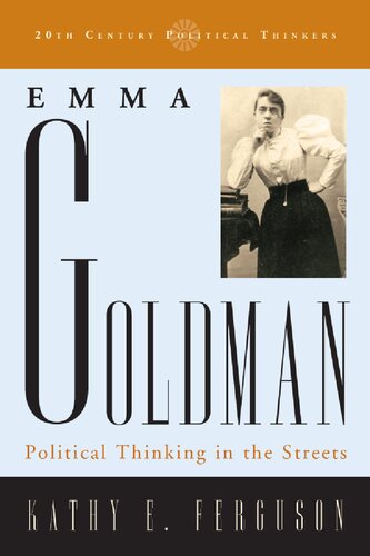Emma Goldman Political Thinking In The Streets Kathy Ferguson