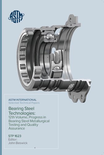Bearing Steel Technologies 12th Volume Progress In Bearing Steel Metallurgical Testing And Quality Assurance John M Beswick Editor