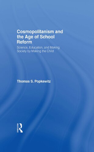 Cosmopolitanism And The Age Of School Reform Science Education And Making Society By Making The Child 1st Edition Thomas S Popkewitz