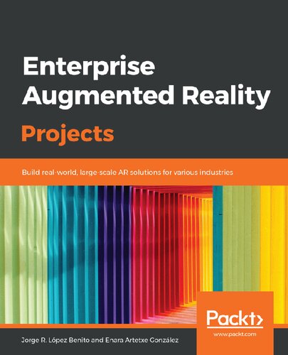 Enterprise Augmented Reality Projects Build Realworld Largescale Ar Solutions For Various Industries Jorge R Lopez Benito