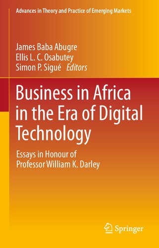 Business In Africa In The Era Of Digital Technology Essays In Honour Of Professor William K Darley James Baba Abugre