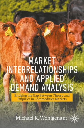 Market Interrelationships And Applied Demand Analysis Bridging The Gap Between Theory And Empirics In Commodities Markets Michael K Wohlgenant