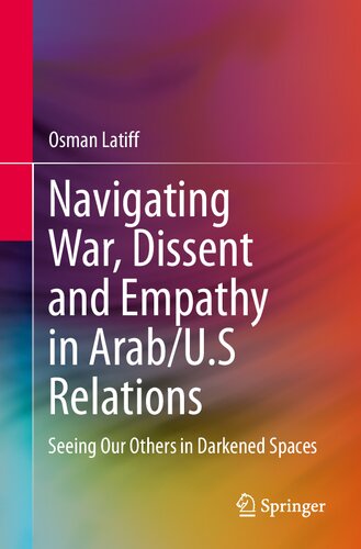 Navigating War Dissent And Empathy In Arabus Relations Seeing Our Others In Darkened Spaces Osman Latiff
