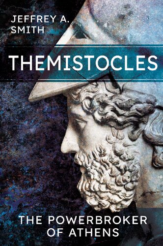 Themistocles The Powerbroker Of Athens Jeffrey Smith