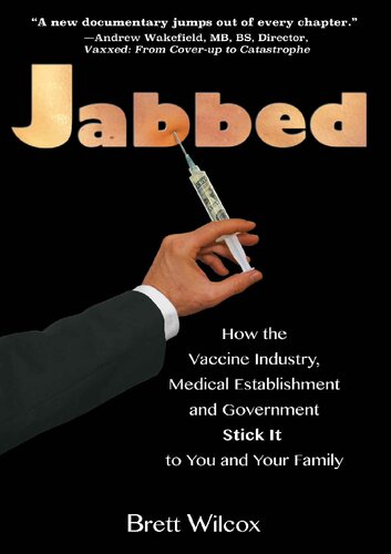 Jabbed How The Vaccine Industry Medical Establishment And Government Stick It To You And Your Family Brett Wilcox