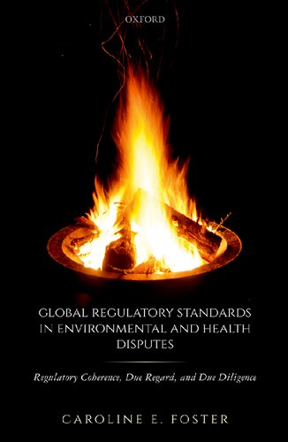 Global Regulatory Standards In Environmental And Health Disputes Regulatory Coherence Due Regard And Due Diligence Caroline E Foster