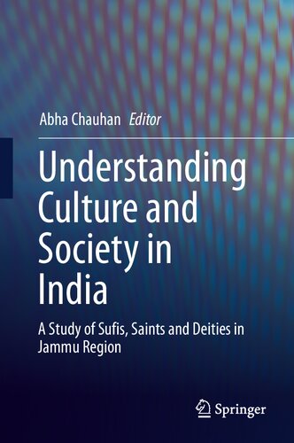 Understanding Culture And Society In India A Study Of Sufis Saints And Deities In Jammu Region Abha Chauhan