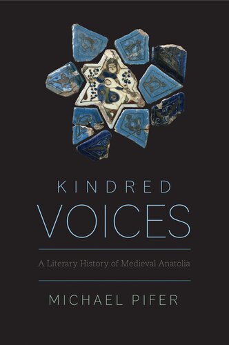 Kindred Voices A Literary History Of Medieval Anatolia Michael Pifer