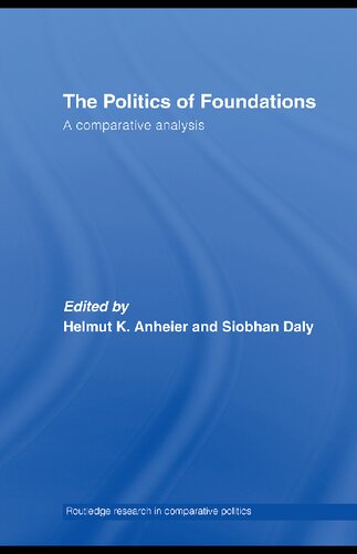 The Politics Of Foundations A Comparative Analysis 1st Edition Helmut Anheier Editor