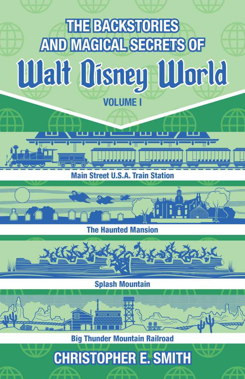 The Backstories And Magical Secrets Of Walt Disney World Christopher E Smith Smith