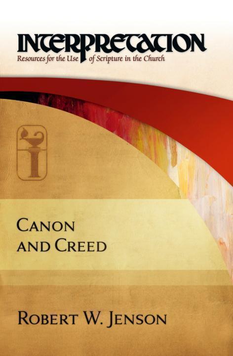 Canon And Creed Interpretation Resources For The Use Of Scripture In The Church 1st Edition Robert W Jenson