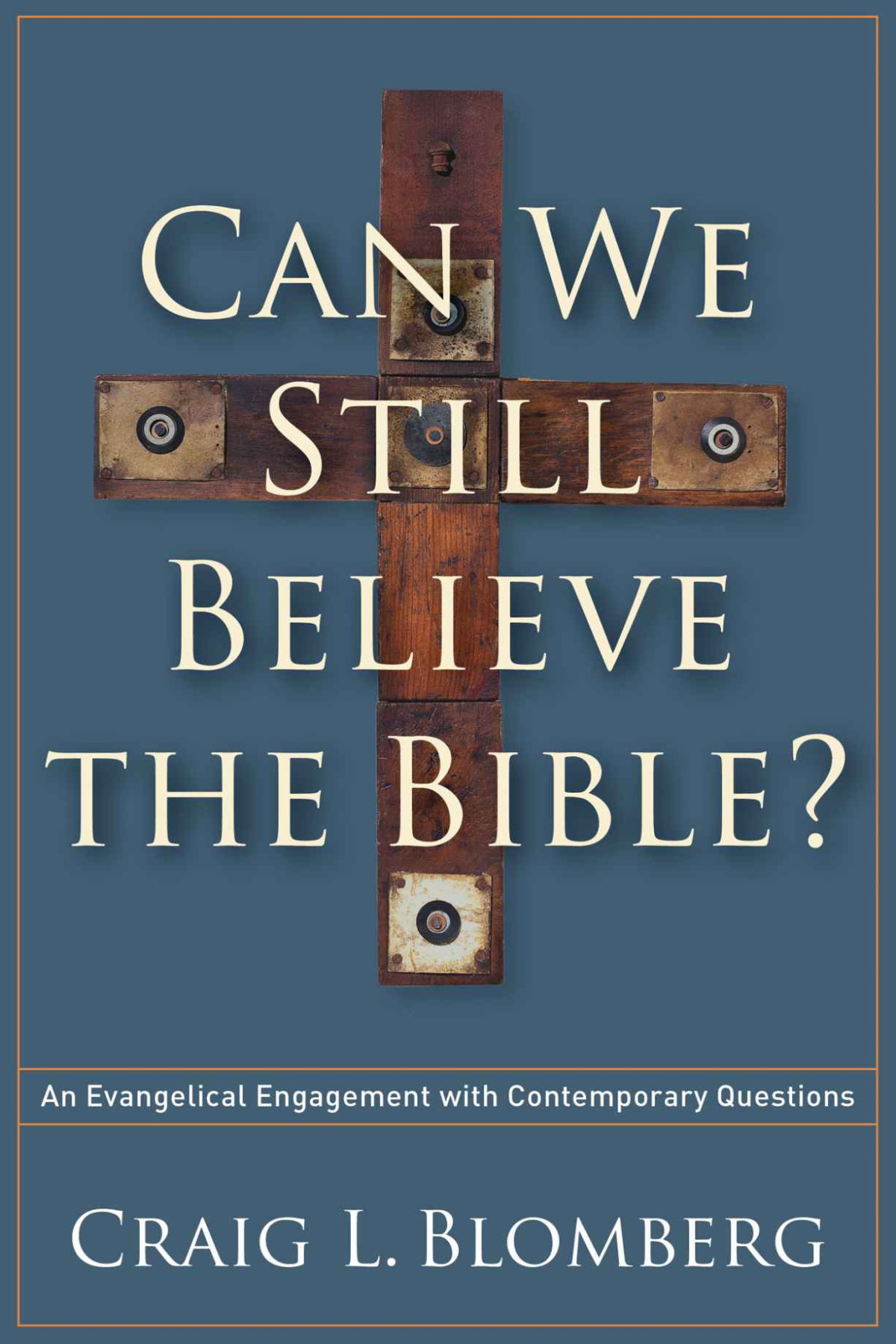 Can We Still Believe The Bible An Evangelical Engagement With Contemporary Questions Craig L Blomberg Blomberg