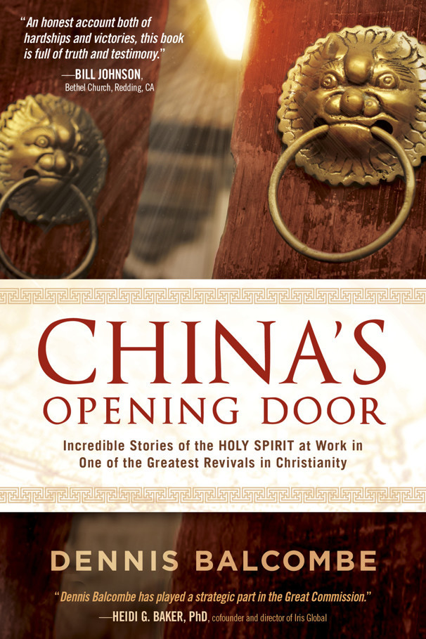 Chinas Opening Door Incredible Stories Of The Holy Spirit At Work In One Of The Greatest Revivals In Christianity Dennis Balcombe Balcombe