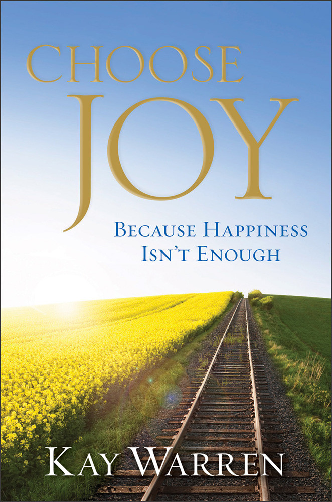 Choose Joy Because Happiness Isnt Enough Kay Warren Warren